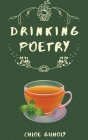 Drinking Poetry By Chloe Gilholy Cover Image