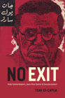 No Exit: Arab Existentialism, Jean-Paul Sartre, and Decolonization By Yoav Di-Capua Cover Image