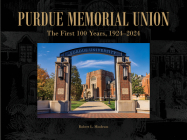 Purdue Memorial Union: The First 100 Years, 1924-2024 (Founders) By Robert L. Mindrum Cover Image