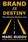 Brand Is Destiny: The Ultimate Bottom Line By Marc H. Rudov Cover Image