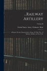 ...Railway Artillery: A Report On the Characteristics, Scope of Utility, Etc., of Railway Artillery, in Two Vols.; Volume II By United States Army Ordnance Dept (Created by) Cover Image