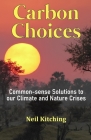 Carbon Choices: Common-sense Solutions to our Climate and Nature Crises Cover Image