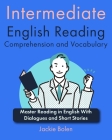 Intermediate English Reading Comprehension and Vocabulary: Master Reading in English With Dialogues and Short Stories Cover Image