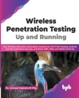 Wireless Penetration Testing: Up and Running: Run Wireless Networks Vulnerability Assessment, Wi-Fi Pen Testing, Android and iOS Application Securit By Ahmed Hashem El Fiky Cover Image