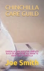 Chinchilla Care Guild: Chinchilla Care Guild: The Complete Guild on Everything You Needs to Kn0w about Chinchilla Cover Image