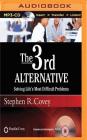 The 3rd Alternative: Solving Life's Most Difficult Problems By Stephen R. Covey, Breck England (Read by) Cover Image