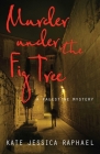 Murder Under the Fig Tree: A Palestine Mystery By Kate Jessica Raphael Cover Image