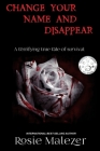 Change Your Name and Disappear By Rosie Malezer Cover Image