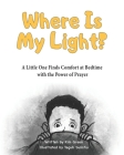 Where Is My Light: A Little One Finds Comfort at Bedtime with the Power of Prayer Cover Image
