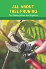 All about Tree Pruning: Tree Pruning Guide for Beginners: Pruning Trees And Shrubs By Womack Shelly Cover Image