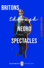 Britons Through Negro Spectacles (Black Britain Writing Back) Cover Image