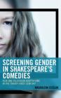 Screening Gender in Shakespeare's Comedies: Film and Television Adaptations in the Twenty-First Century By Magdalena Cieślak Cover Image