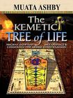 The Kemetic Tree of Life Ancient Egyptian Metaphysics and Cosmology for Higher Consciousness Cover Image