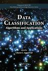 Data Classification: Algorithms and Applications (Chapman & Hall/CRC Data Mining and Knowledge Discovery) By Charu C. Aggarwal (Editor) Cover Image
