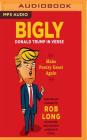 Bigly: Donald Trump in Verse By Rob Long (Editor), Peter Berkrot (Read by) Cover Image