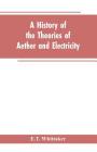 A history of the theories of aether and electricity: from the age of Descartes to the close of the nineteenth century By E. T. Whittaker Cover Image
