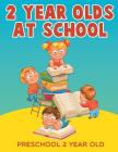 2-Year-Olds at School: Preschool 2 Year Old By Jupiter Kids Cover Image