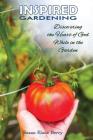 Inspired Gardening-Discovering the Heart of God While in the Garden By Susan Elane Berry, Scott Lyons (Editor) Cover Image