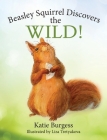 Beasley Squirrel Discovers the Wild! By Katie Burgess Cover Image