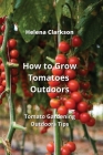 How to Grow Tomatoes Outdoors: Tomato Gardening Outdoors Tips Cover Image