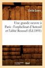 Une Grande Oeuvre À Paris: l'Orphelinat d'Auteuil Et l'Abbé Roussel (Éd.1891) (Sciences Sociales) By Émile Guers Cover Image