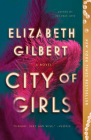 City of Girls: A Novel By Elizabeth Gilbert Cover Image