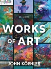 Works of Art: 2018-2022 By John Köehler Cover Image