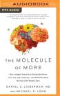 The Molecule of More: How a Single Chemical in Your Brain Drives Love, Sex, and Creativity--And Will Determine the Fate of the Human Race By Daniel Z. Lieberman, Michael E. Long, Tom Parks (Read by) Cover Image
