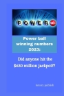 Power ball winning numbers 2023: : Did anyone hit the $630 million jackpot By Lottery Publish Cover Image