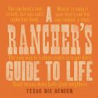 A Rancher's Guide to Life By Texas Bix Bender Cover Image