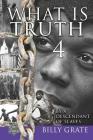 What is Truth 4: by a Descendant of Slaves By Billy Grate Cover Image