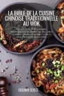 La Bible de la Cuisine Chinoise Traditionnelle Au Wok Cover Image