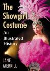 The Showgirl Costume: An Illustrated History By Jane Merrill Cover Image