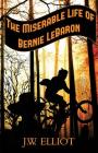 The Miserable Life of Bernie LeBaron By J. W. Elliot Cover Image