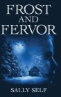 Frost and Fervor By Sally Self Cover Image