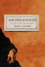 Michelangelo: A Life in Six Masterpieces Cover Image