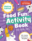 Food Fun An Activity Book for Young Chefs: Baking Edition: 60+ recipes, experiments, and games (Young Chefs Series) By America's Test Kitchen Kids Cover Image