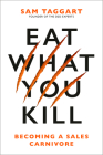 Eat What You Kill: Becoming a Sales Carnivore Cover Image