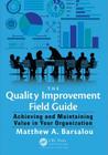 The Quality Improvement Field Guide: Achieving and Maintaining Value in Your Organization By Matthew A. Barsalou Cover Image