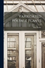 Variegated Foliage Plants By Paul 1906- Fischer Cover Image