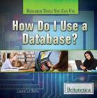 How Do I Use a Database? (Research Tools You Can Use) By Laura La Bella Cover Image