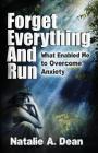 Forget Everything and Run: What Enabled Me to Overcome Anxiety By Natalie a. Dean Cover Image