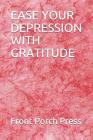 Ease Your Depression with Gratitude By Front Porch Press Cover Image