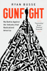 Gunfight: My Battle Against the Industry that Radicalized America By Ryan Busse Cover Image