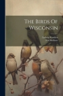 The Birds Of Wisconsin By Ludwig Kumlien, Ned Hollister Cover Image