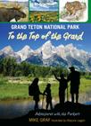 Grand Teton National Park: To the Top of the Grand (Adventures with the Parkers #12) By Mike Graf Cover Image