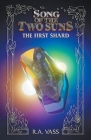 Song of the Two Suns: The First Shard By R. A. Vass Cover Image