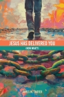 Jesus Has Delivered You (now what?) Cover Image