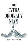The Extraordinary Man: Reconnect to Your Masculine Power to Achieve Purpose, Freedom & Wealth By Arthur Magoulianiti Cover Image