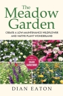 The Meadow Garden - Create a Low-Maintenance Wildflower and Native Plant Wonderland Cover Image